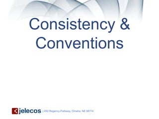 Consistency &
 Conventions


 | 450 Regency Parkway, Omaha, NE 68114
 