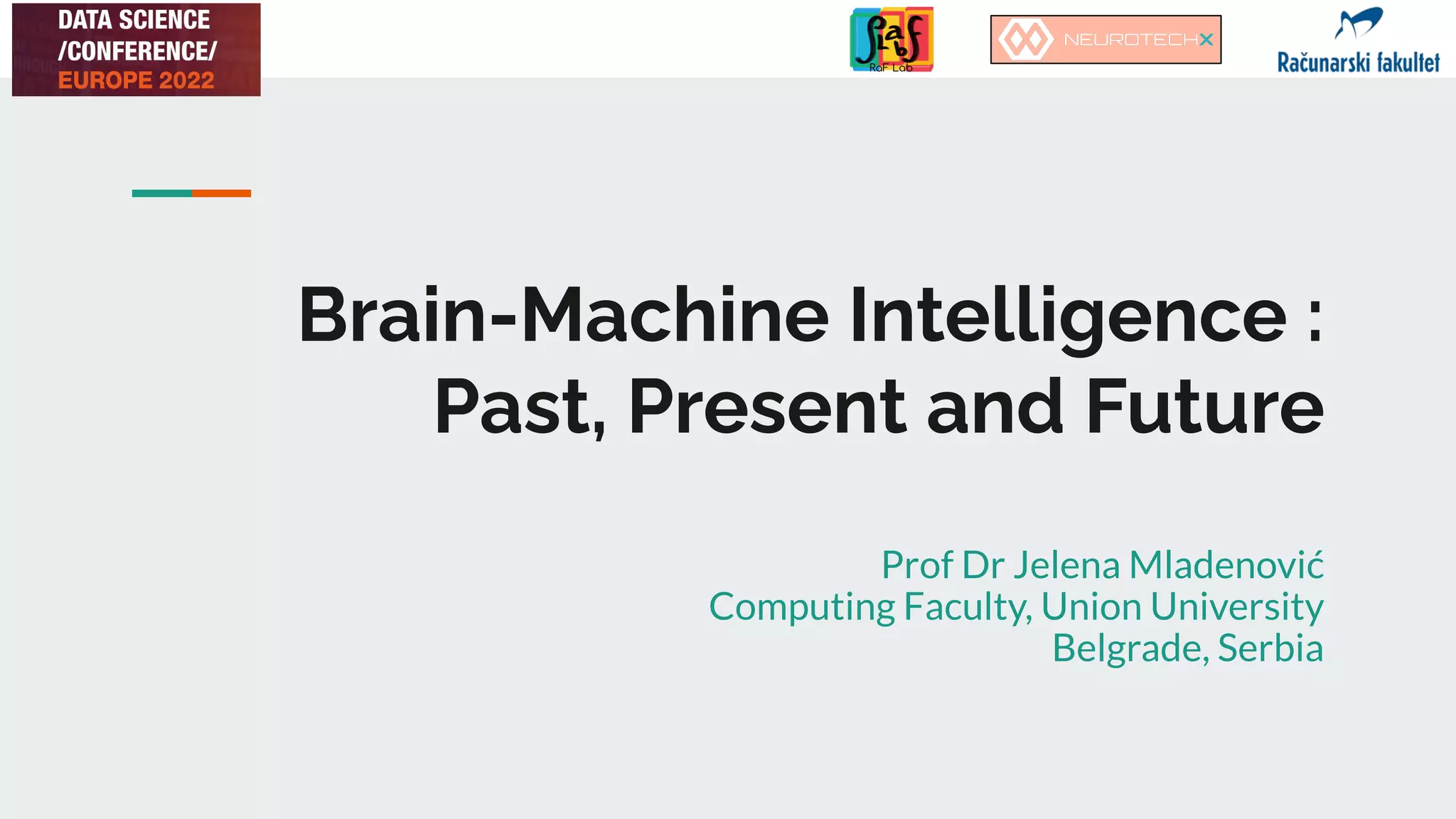 Brain-Machine Intelligence :
Past, Present and Future
Prof Dr Jelena Mladenović
Computing Faculty, Union University
Belgrade, Serbia
 