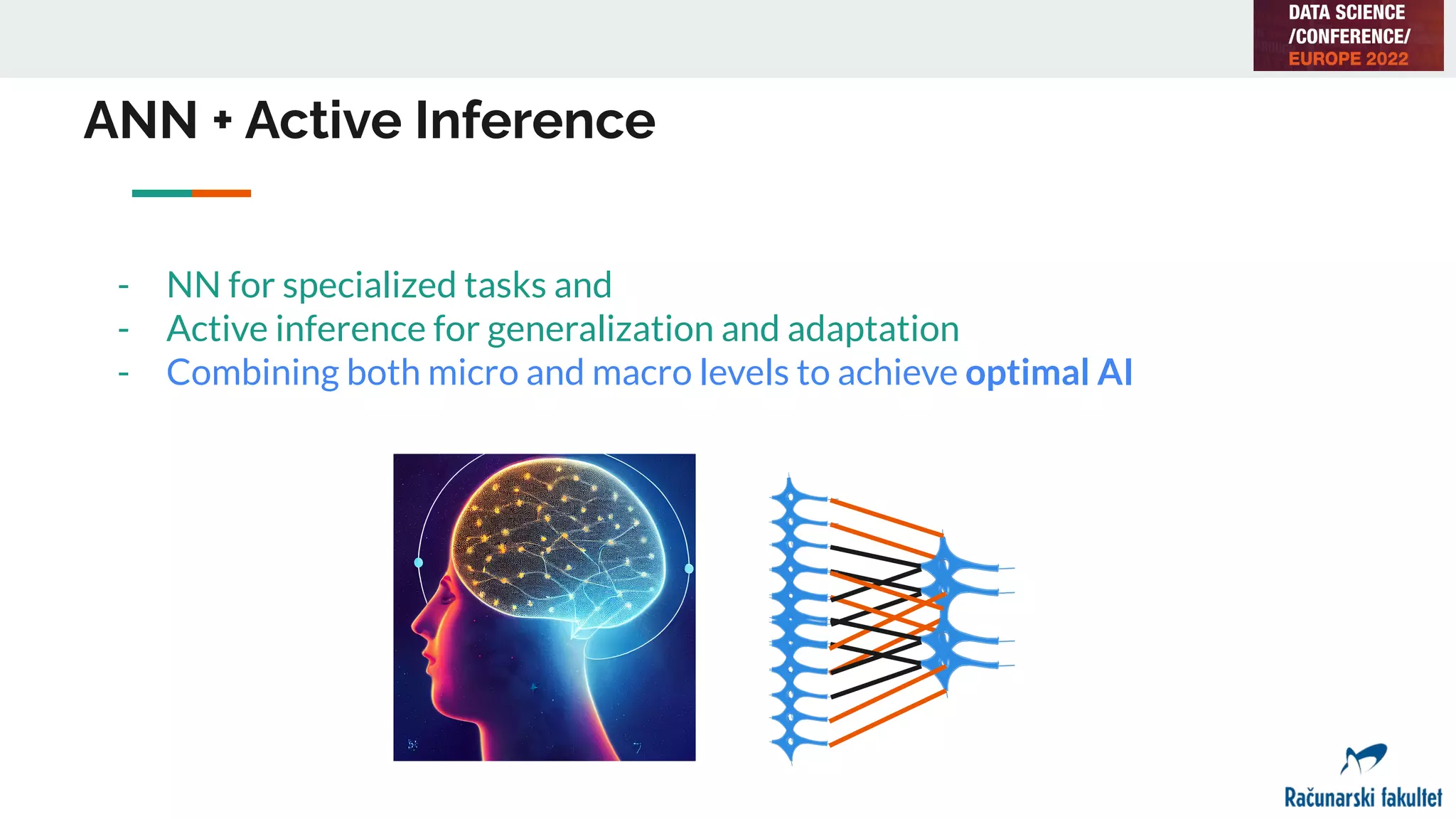 ANN + Active Inference
- NN for specialized tasks and
- Active inference for generalization and adaptation
- Combining both micro and macro levels to achieve optimal AI
 