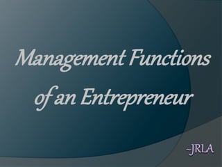 Management Functions
of an Entrepreneur
 