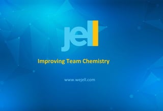 Improving Team Chemistry
www.wejell.com
 