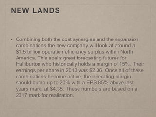 NEW LANDS 
• Combining both the cost synergies and the expansion 
combinations the new company will look at around a 
$1.5...