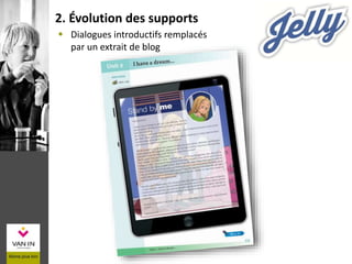  Dialogues introductifs remplacés
par un extrait de blog
2. Évolution des supports
 