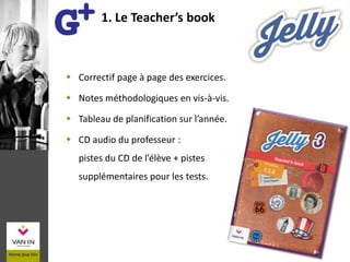  Correctif page à page des exercices.
 Notes méthodologiques en vis-à-vis.
 Tableau de planification sur l’année.
 CD audio du professeur :
pistes du CD de l’élève + pistes
supplémentaires pour les tests.
1. Le Teacher’s book
 