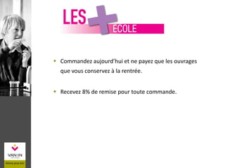 Commandez aujourd’hui et ne payez que les ouvrages
que vous conservez à la rentrée.
 Recevez 8% de remise pour toute commande.
 
