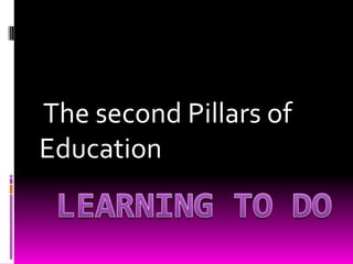 The second Pillars of
Education

 