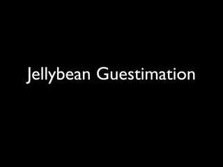 Jellybean Guestimation
 