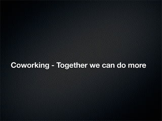 Coworking - Together we can do more
 