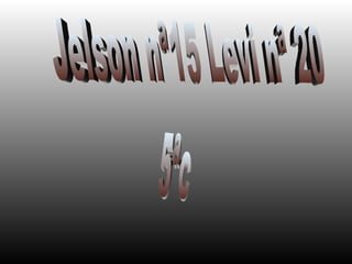 5ªc jelson e levi 5ªc  Jelson nª15 Levi nª 20 5ªc 