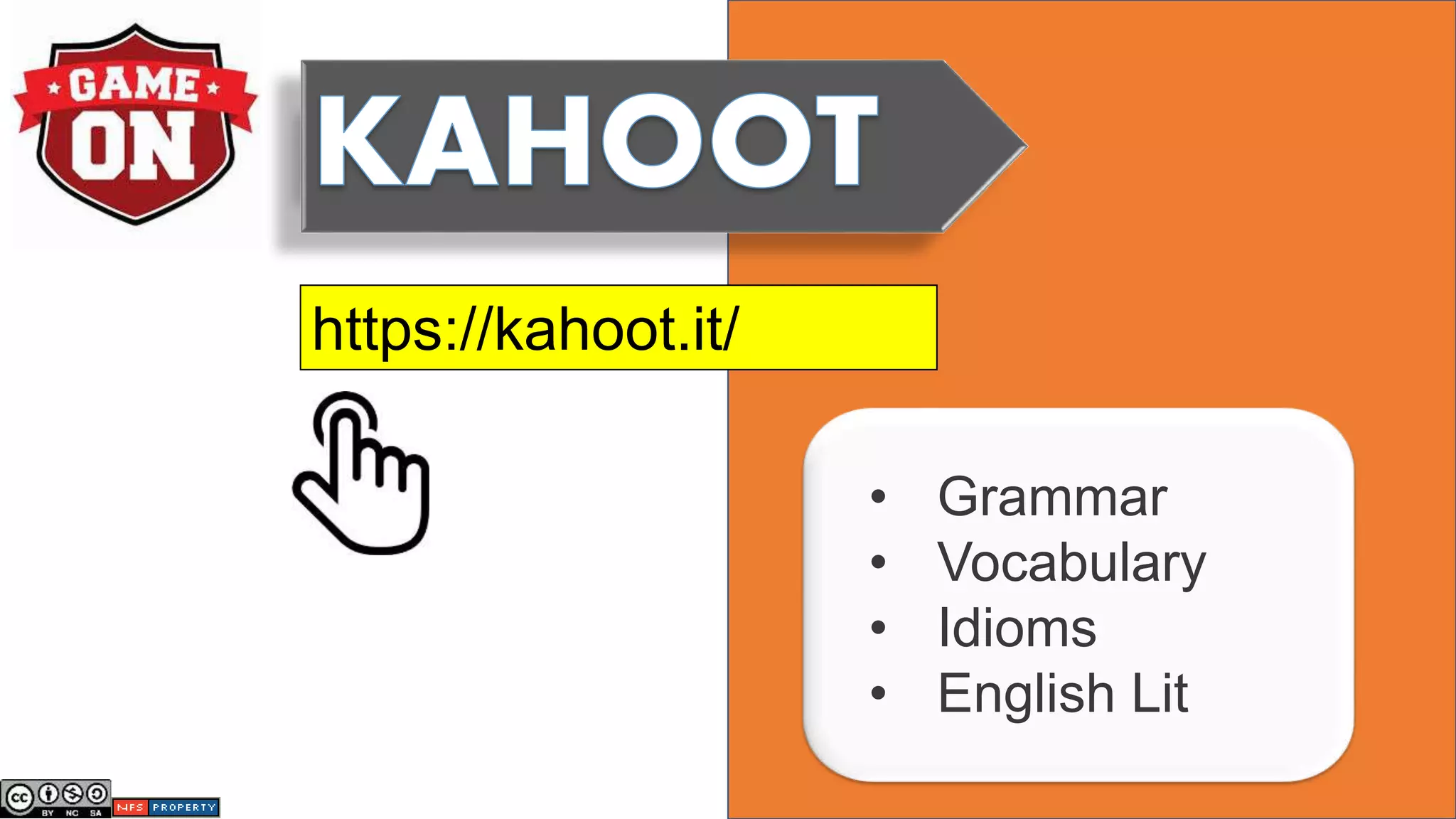 https://kahoot.it/
• Grammar
• Vocabulary
• Idioms
• English Lit
 