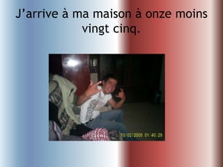 J’arrive à mamaison à onzemoinsvingtcinq.