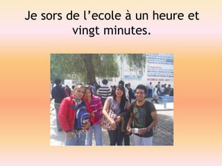 Je sors de l’ecole à un heure et vingt minutes.