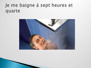 Je me baigne á sept heures et quarte