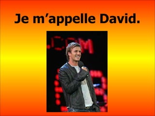 Je m’appelle David. 