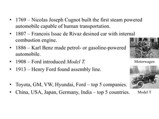 • 1769 – Nicolas Joseph Cugnot built the first steam powered
automobile capable of human transportation.
• 1807 – Francois...