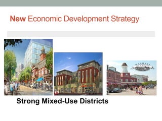 New Economic Development Strategy
Strong Mixed-Use Districts
 