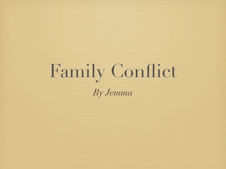 Family Conﬂict
    By Jemma
 