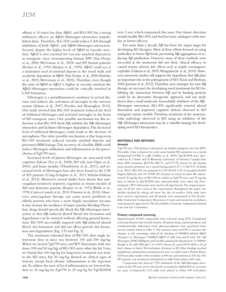 over 3 mo, which minimized this issue. Our future direction 
would modify RU-505, and find less toxic analogues with sim-ilar 
or better efficacy. 
For more than a decade, A has been the major target for 
developing AD therapies. Most of these efforts focused on using 
antibodies to lower A levels, preventing A aggregation, or re-ducing 
A production. However, none of these methods were 
successful as the treatments did not show clinical efficacy or 
caused serious adverse side effects such as aseptic meningoen-cephalitis 
(Gilman et al., 2005; Mangialasche et al., 2010). How-ever, 
numerous studies still support the hypothesis that A plays 
an important role in the pathogenesis of AD (Tanzi and Bertram, 
2005; Jonsson et al., 2012). Therefore, new strategies for anti-A 
therapy are necessary for developing novel treatments for AD. In-hibiting 
the interaction between A and its binding proteins 
could be an alternative therapeutic approach, and our study 
shows that a small molecule, bioavailable inhibitor of the A– 
fibrinogen interaction, RU-505, significantly restored altered 
thrombosis and improved cognitive deficits observed in AD 
transgenic mouse models. Therefore, treatment of the neurovas-cular 
pathology observed in AD using an inhibitor of the 
A–fibrinogen interaction may be a valuable strategy for devel-oping 
novel AD therapeutics. 
MATERIALS AND METHODS 
Animals 
Tg6799 mice (The Jackson Laboratory) are double transgenic mice for APP/ 
Presenilin 1 that coexpress five early onset familial AD mutations on a mixed 
background C57BL/6 x SJL (Oakley et al., 2006). TgCRND8 mice (pro-vided 
by A. Chishti and D. Westaway, University of Toronto, Canada) have 
three APP mutations (K670N, M671L, and V717F) driven by the human 
prion protein promoter on a mixed background C57 x C3H/C57 (Chishti 
et al., 2001). RU-505 was prepared in 2.5% EtOH, 4.5% Cremophor RH40 
(Sigma-Aldrich), and 14% D5W (5% dextrose in water) in saline. We admin-istered 
35 mg/kg dose of RU-505 or vehicle to Tg6799 mice and 25 mg/kg 
dose or vehicle to TgCRND8 mice subcutaneously every other day. Non-transgenic 
(WT) littermates were used in all experiments. The assigned geno-type 
of all the mice used in the experiments throughout the paper was 
double-checked by taking tail tissue the day of sacrifice. Only male mice 
were used in experiments, and all animals were maintained in The Rocke-feller 
University Comparative Biosciences Center and treated in accordance 
with protocols approved by The Rockefeller University Institutional Animal 
Care and Use Committee. 
Primary compound screening 
Approximately 93,000 compounds were screened using HTS. Compound 
screening libraries that include known off-patent drugs, natural products, and 
combinatorially elaborated active pharmacophores were purchased from 
several vendors listed in Table 3. The primary assay used FP to measure the 
changes in the anisotropy induced by binding of TAMRA-labeled A42 
(Anaspec) to fibrinogen. TAMRA-A42 (2 nM) was mixed with 300 nM 
fibrinogen (EMD Millipore) and 20 μM compounds (dissolved in 1% DMSO 
[final]) in 50 mM PBS, pH 7.4, 0.001% Tween 20, and 0.001% BSA as 50 μl 
final volume in black 384-well plates (Greiner) at RT. After binding reached 
equilibrium, polarization measurements were recorded with a Perkin-Elmer 
EnVision plate reader with excitation at 490 nm and emission at 535 nm. The 
FP response was monitored and plotted as milli-Polarization (mP) units. 
Compounds that showed 75% inhibition of the A–fibrinogen inter-action 
in the FP assay were selected for screening by AlphaLISA as a second-ary 
assay. Compounds (12.5 μM) were plated in white 384-well plates 
affinity is 10 times less than A42, and RU-505 has a strong 
inhibitory efficacy on A40–fibrinogen interaction (unpub-lished 
data). Therefore, RU-505 could reduce CAA through 
inhibition of both A42- and A40–fibrinogen interaction. 
Second, despite the higher levels of A40 in vascular amy-loid, 
A42 is also essential for vascular amyloid deposition 
in transgenic mice overexpressing human APP (Van Dorpe 
et al., 2000; McGowan et al., 2005) and AD human patients 
(Roher et al., 1993; Shinkai et al., 1995). A42 could act as 
a nucleation seed of amyloid deposit in the vessel walls and 
accelerate deposition of A40 (Van Dorpe et al., 2000; Yoshiike 
et al., 2003; McGowan et al., 2005). Therefore, even though 
the ratio of A40 to A42 is higher in vascular amyloid, the 
A42–fibrinogen interaction could be critically involved in 
CAA formation. 
Fibrinogen is a proinflammatory mediator in several dis-eases 
and induces the activation of microglia in the nervous 
system (Adams et al., 2007; Davalos and Akassoglou, 2012). 
Our study showed that RU-505 treatment reduced the level 
of infiltrated fibrinogen and activated microglia in the brain 
of AD transgenic mice. One possible mechanism for this re-duction 
is that RU-505 binds A, inhibits the A–fibrinogen 
interaction, and facilitates fibrinogen degradation. The decreased 
level of infiltrated fibrinogen could result in the decrease of 
microgliosis. The other possible mechanism is that long-term 
RU-505 treatment reduced vascular amyloid deposits and 
prevented BBB leakage. This recovery of a healthy BBB could 
reduce fibrinogen infiltration and inflammation in the paren-chyma 
of Tg6799 mice. 
Increased levels of plasma fibrinogen are associated with 
cognitive deficits (Xu et al., 2008), AD risk (van Oijen et al., 
2005), and brain atrophy (Thambisetty et al., 2011), and in-creased 
levels of fibrinogen have also been found in the CSF 
of AD patients (Craig-Schapiro et al., 2011; Vafadar-Isfahani 
et al., 2012). Moreover, several studies have shown that anti-coagulant 
treatment improves cognition in mouse models of 
AD and dementia patients (Ratner et al., 1972; Walsh et al., 
1978; Cortes-Canteli et al., 2010; Timmer et al., 2010). How-ever, 
anticoagulant therapy can cause severe problems in 
elderly patients who have a more fragile vasculature because 
it may increase the incidence of major systemic bleeding. There-fore, 
drugs should specifically block the A–fibrinogen inter-action 
so that A-induced altered blood clot formation and 
degradation can be restored without affecting general hemo-stasis. 
RU-505 successfully targeted only A-induced altered 
blood clot formation and did not affect general clot forma-tion 
and degradation (Fig. 2 D and Fig. 3). 
The maximum tolerated dose of RU-505 after single in-travenous 
dose in mice was between 100 and 200 mg/kg. 
When we treated Tg6799 mice and WT littermates with two 
doses (100 and 50 mg/kg) of RU-505 every other day for 3 mo, 
we found that 100 mg/kg for long-term treatment was toxic 
to the AD mice, but 50 mg/kg showed no clinical signs of 
toxicity except local chronic inflammation at the injection 
site. To address the issue of local inflammation, we lowered the 
dose to 35 mg/kg for Tg6799 or 25 mg/kg for TgCRND8 
1058 A-fibrin interaction inhibitor as AD treatment | Ahn et al. 
 