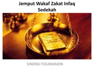 Jemput Wakaf Zakat Infaq
Sedekah
SINERGI FOUNDAION
 