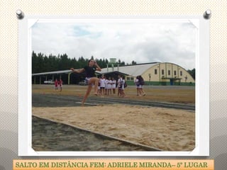 SALTO EM DISTÂNCIA FEM: ADRIELE MIRANDA– 5º LUGAR
 