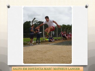 SALTO EM DISTÂNCIA MASC: MATHEUS LANGER
 