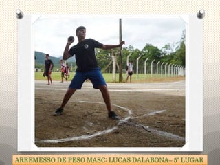 ARREMESSO DE PESO MASC: LUCAS DALABONA– 5º LUGAR
 