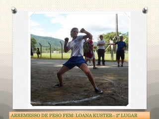 ARREMESSO DE PESO FEM: LOANA KUSTER– 2º LUGAR
 
