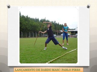 LANÇAMENTO DE DARDO MASC: PABLO PIRES
 