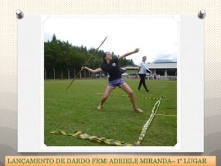LANÇAMENTO DE DARDO FEM: ADRIELE MIRANDA– 1º LUGAR
 