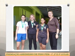 PREMIAÇÃO ARREMESSO DE PESO FEM– 1º, 2º E 3º LUGAR
 