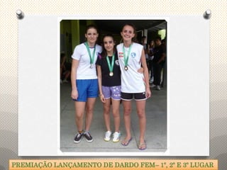 PREMIAÇÃO LANÇAMENTO DE DARDO FEM– 1º, 2º E 3º LUGAR
 