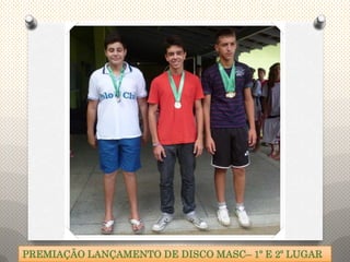 PREMIAÇÃO LANÇAMENTO DE DISCO MASC– 1º E 2º LUGAR
 