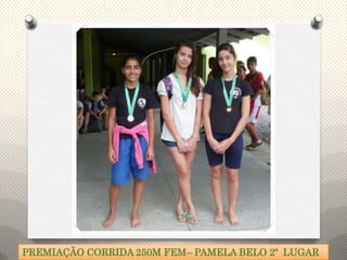 PREMIAÇÃO CORRIDA 250M FEM– PAMELA BELO 2º LUGAR
 