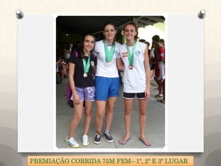 PREMIAÇÃO CORRIDA 75M FEM– 1º, 2º E 3º LUGAR
 