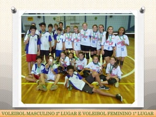 VOLEIBOL MASCULINO 2º LUGAR E VOLEIBOL FEMININO 1º LUGAR
 