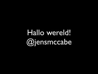 Hallo wereld!
@jensmccabe
 