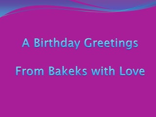 A Birthday Greetings From Bakeks with Love 