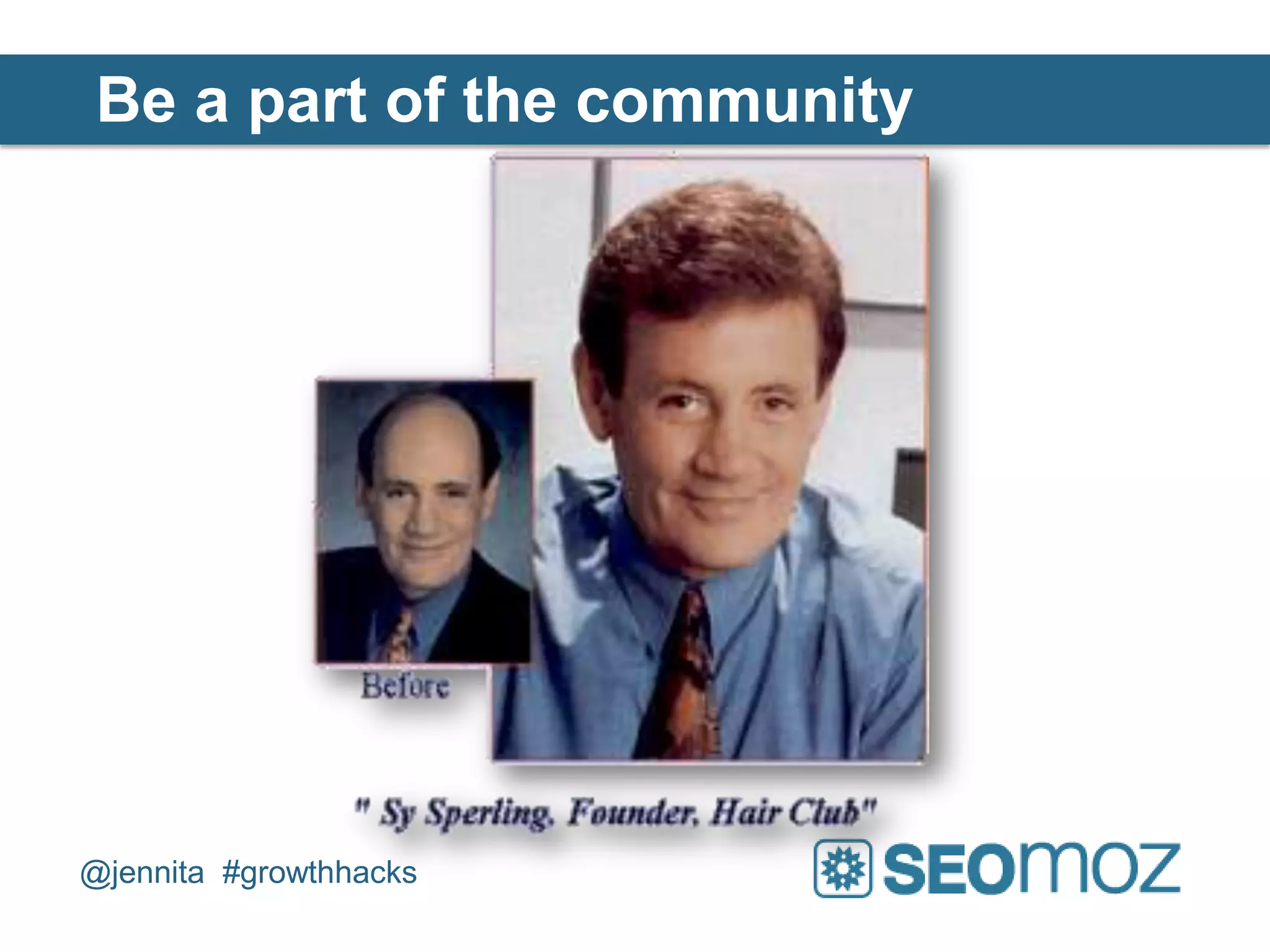 Be a part of the community




@jennita #growthhacks
 