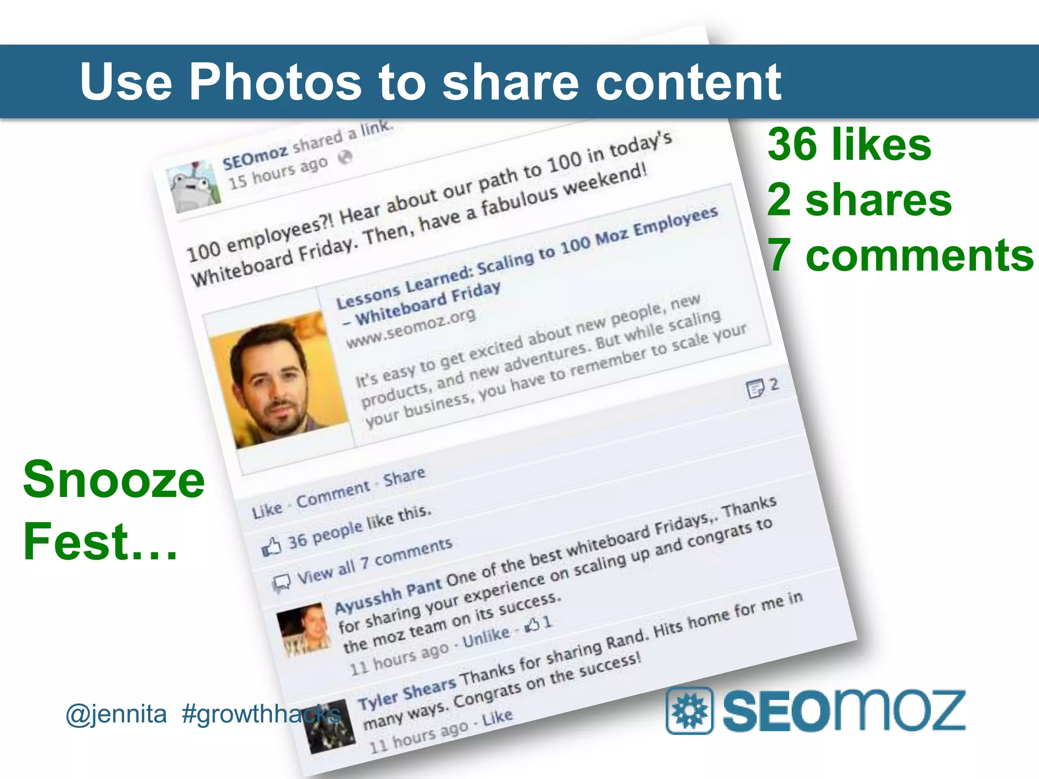 Use Photos to share content
                            36 likes
                            2 shares
                            7 comments



Snooze
Fest…


 @jennita #growthhacks
 