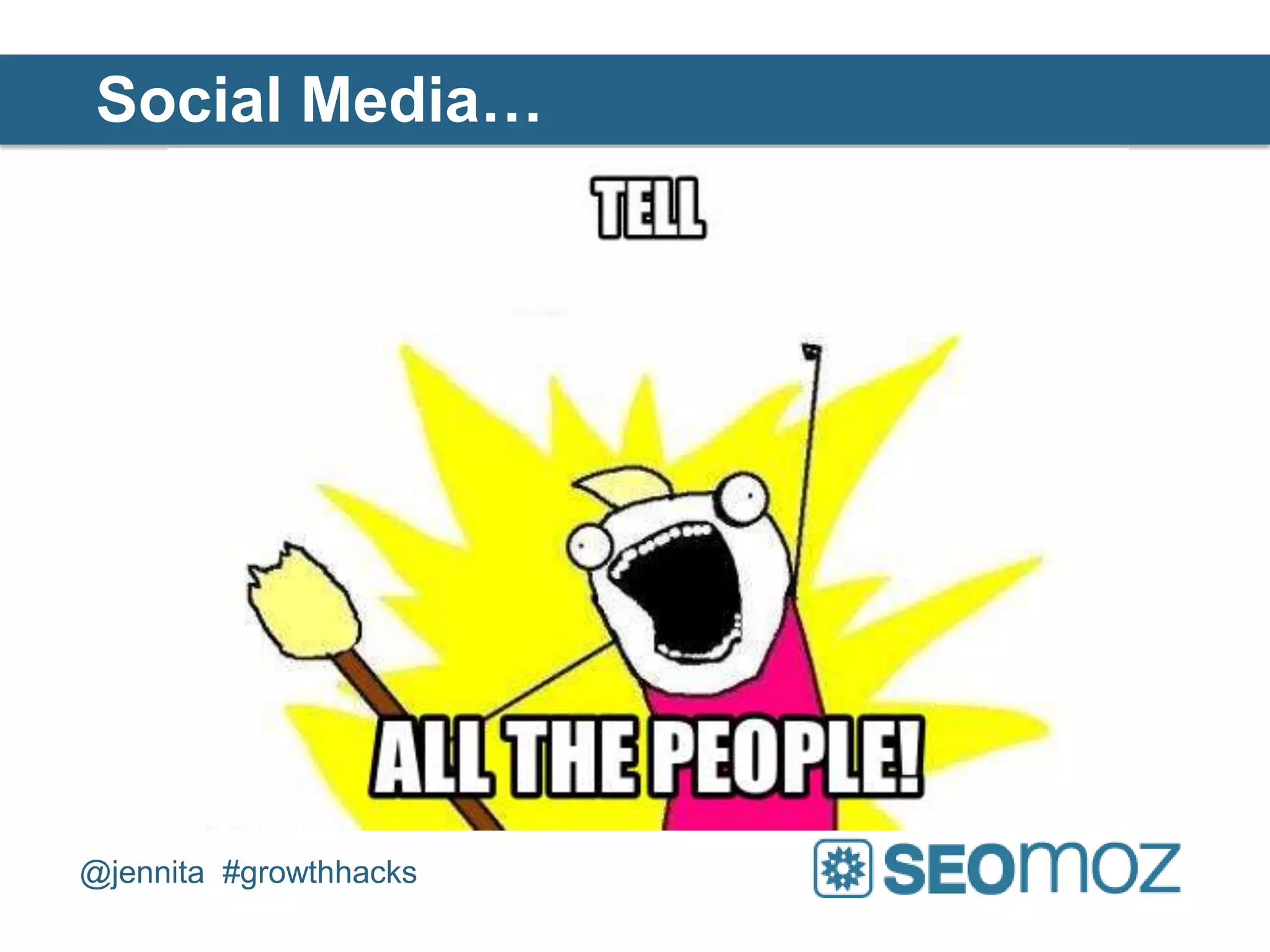 Social Media…




@jennita #growthhacks
 