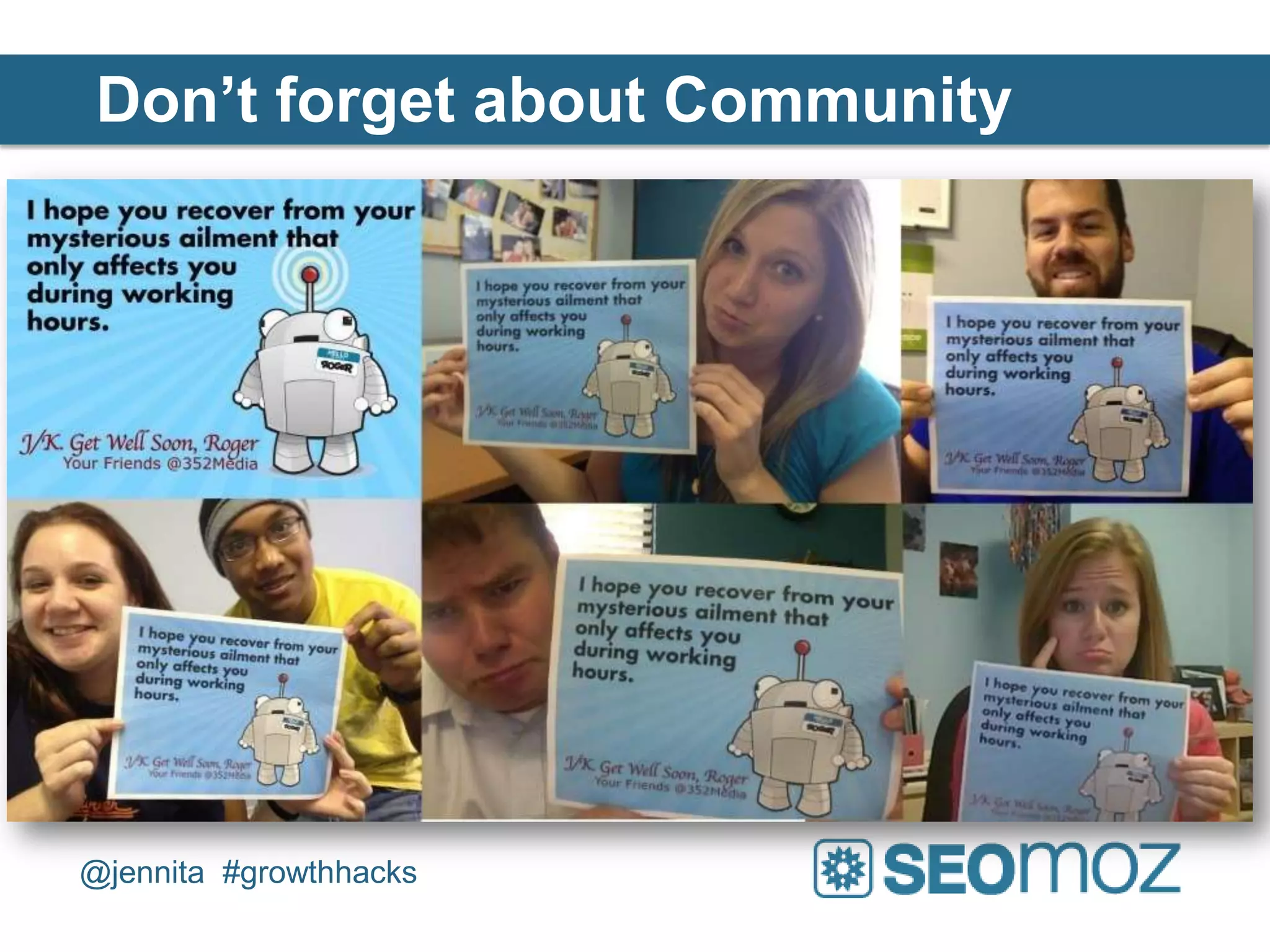 Don’t forget about Community




@jennita #growthhacks
 