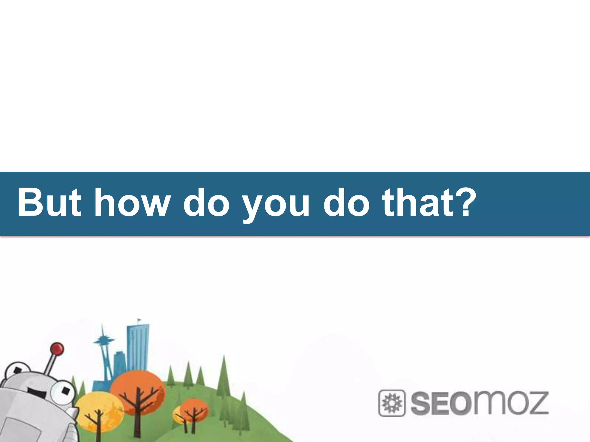 But how do you do that?
 