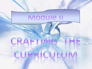 Module II Crafting  the Curriculum 