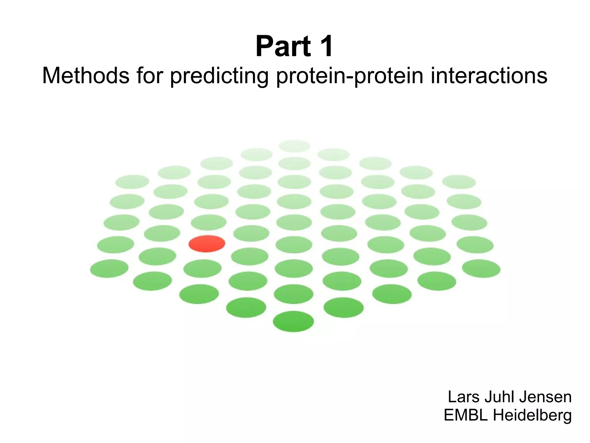 Part 1 Methods for predicting protein-protein interactions Lars Juhl Jensen EMBL Heidelberg 