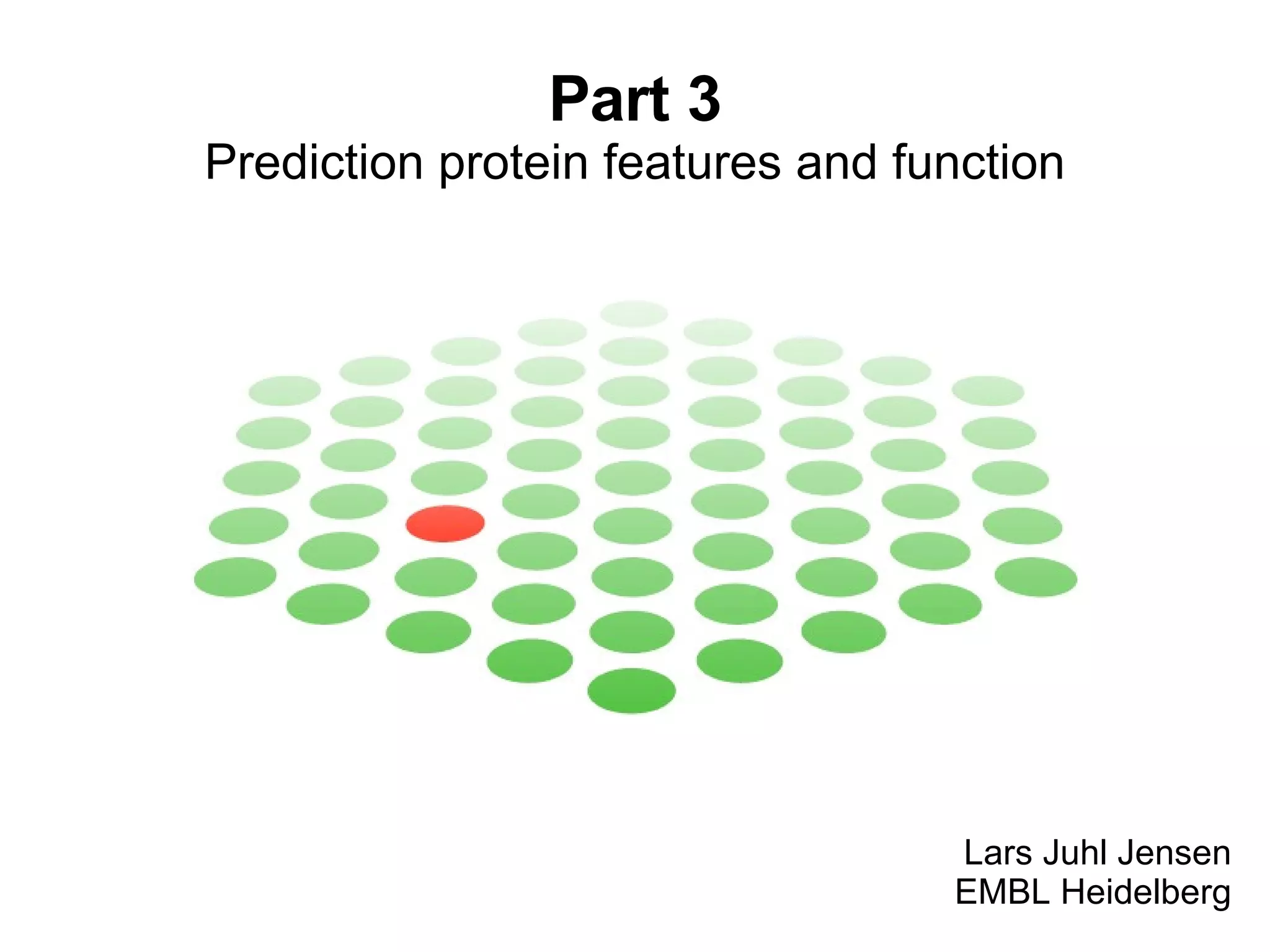 Part 3 Prediction protein features and function Lars Juhl Jensen EMBL Heidelberg 