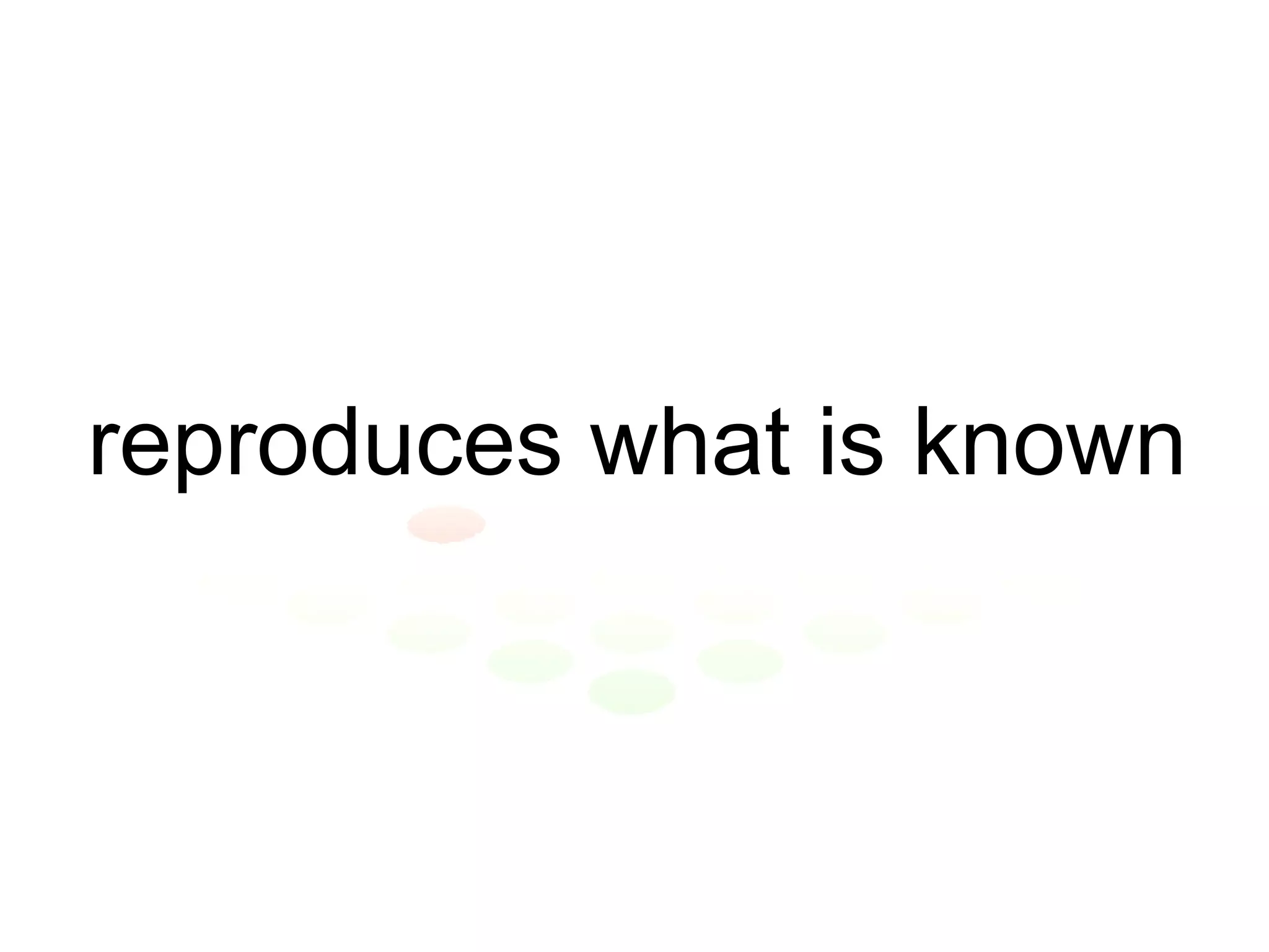 reproduces what is known 