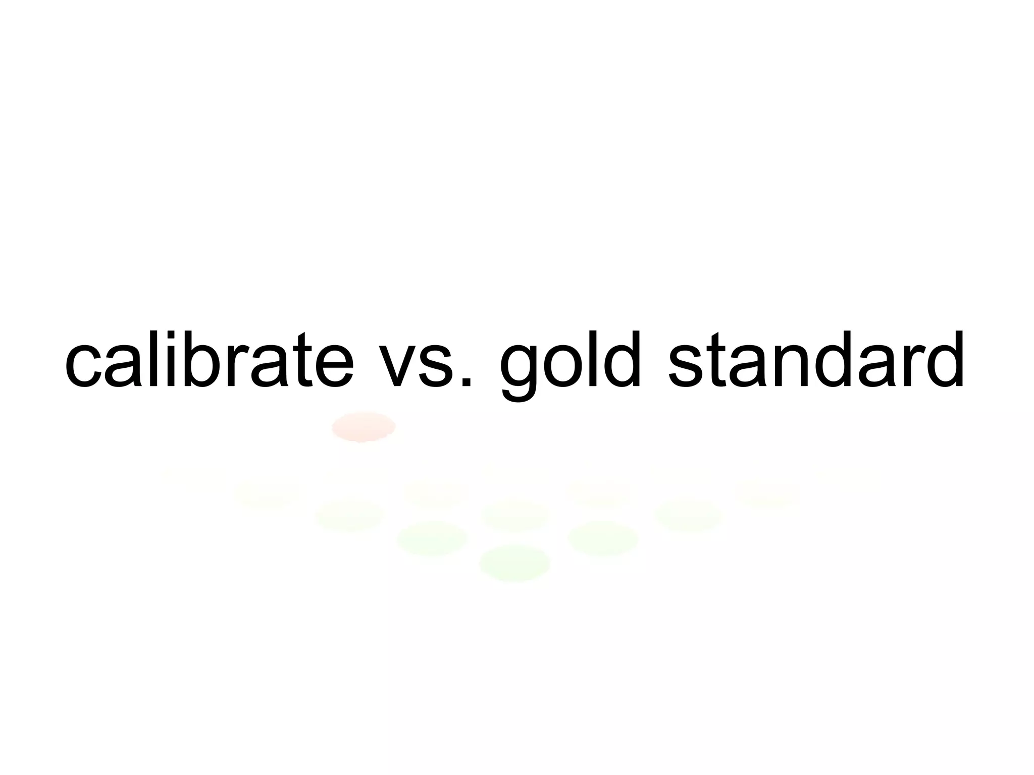 calibrate vs. gold standard 
