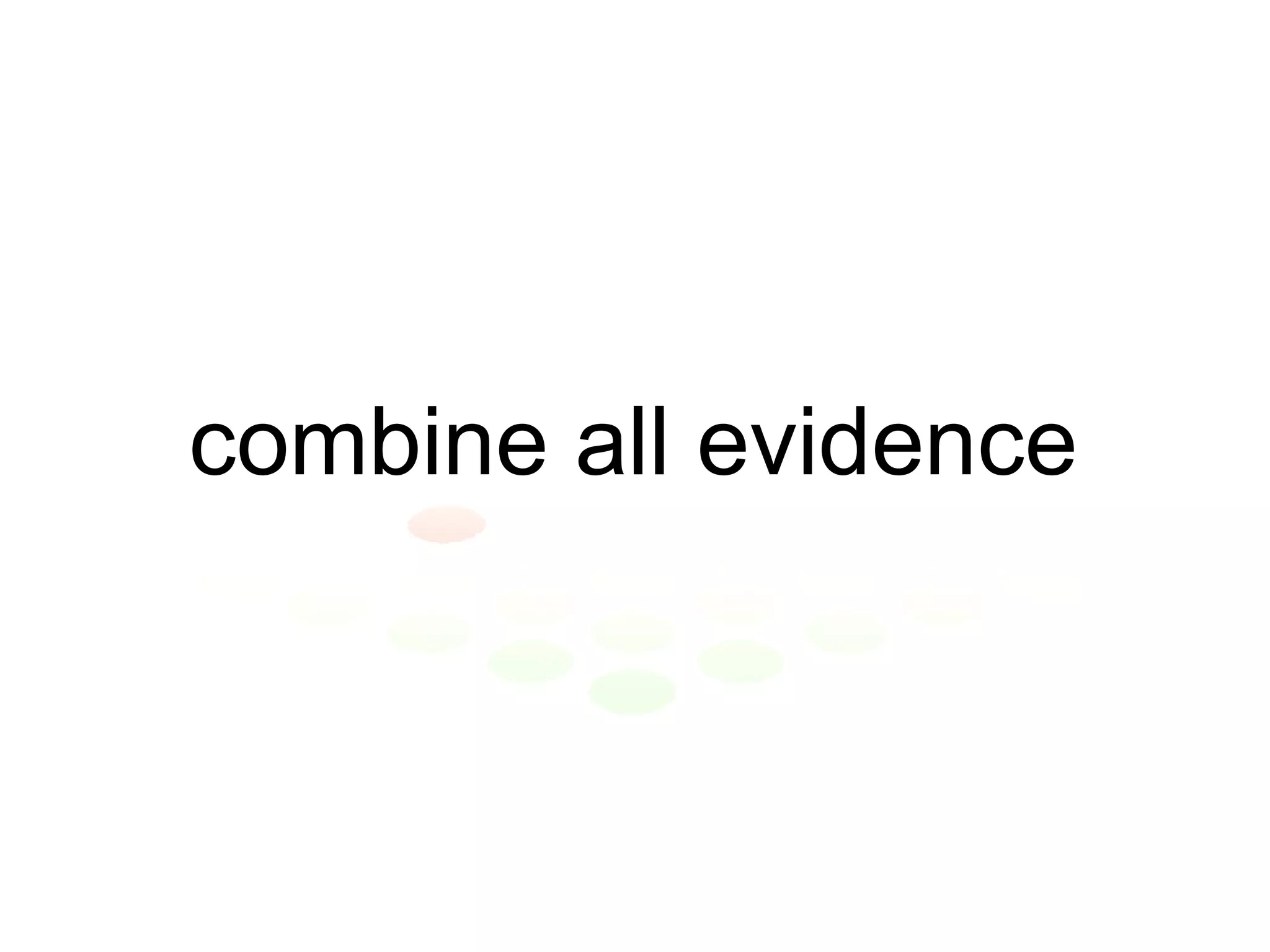 combine all evidence 