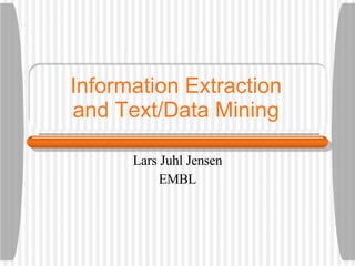 Information Extraction and Text/Data Mining Lars Juhl Jensen EMBL 