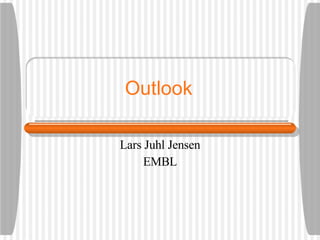 Outlook Lars Juhl Jensen EMBL 